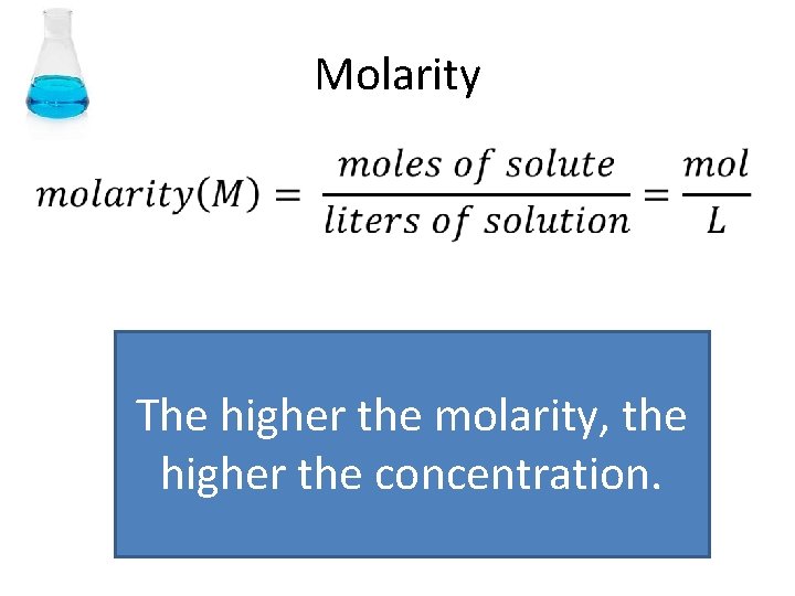 Molarity • The higher the molarity, the higher the concentration. 
