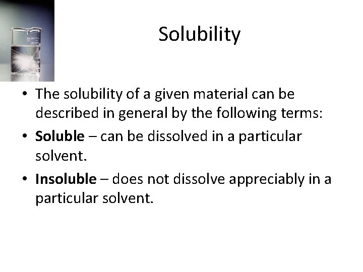 Solubility • The solubility of a given material can be described in general by