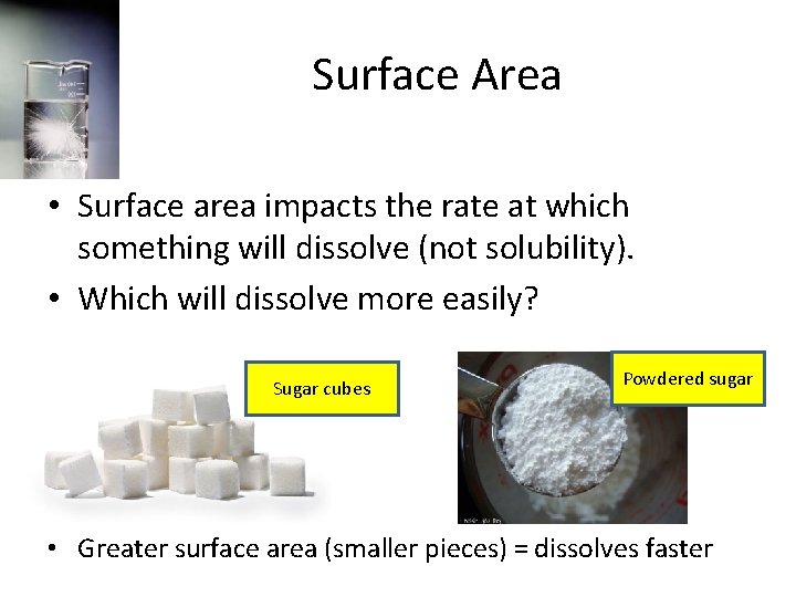 Surface Area • Surface area impacts the rate at which something will dissolve (not