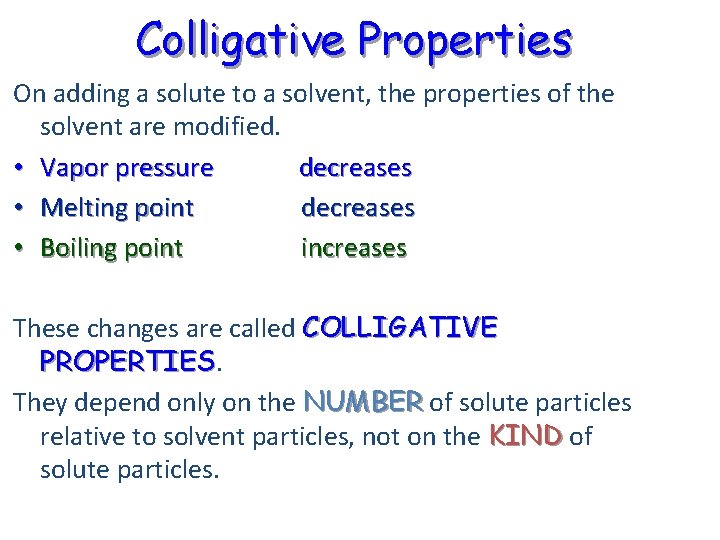 Colligative Properties On adding a solute to a solvent, the properties of the solvent