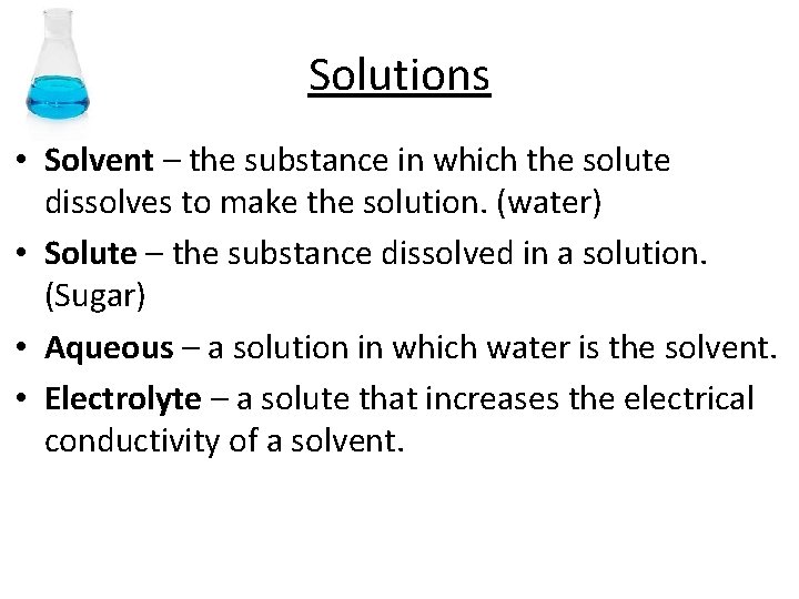 Solutions • Solvent – the substance in which the solute dissolves to make the