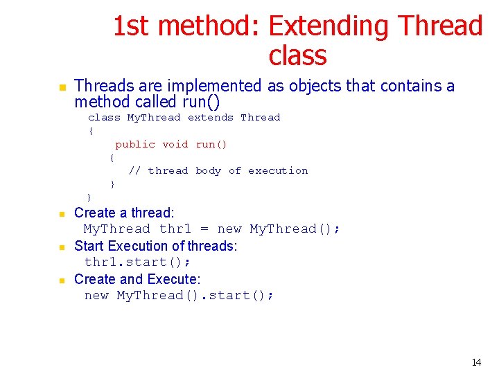 1 st method: Extending Thread class n Threads are implemented as objects that contains 1 st method: Extending Thread class n Threads are implemented as objects that contains