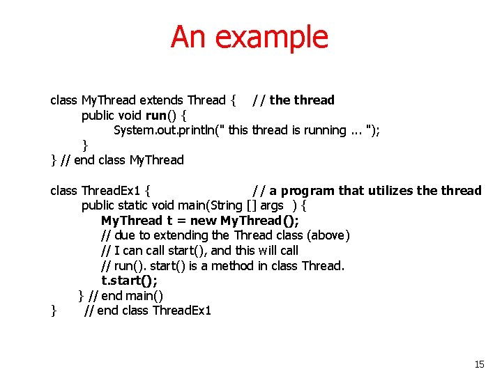 An example class My. Thread extends Thread { // the thread public void run() An example class My. Thread extends Thread { // the thread public void run()