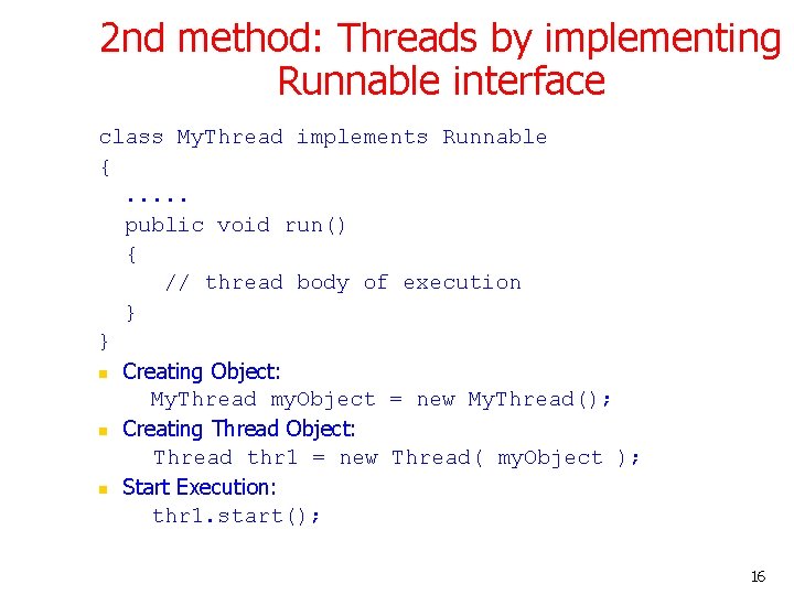 2 nd method: Threads by implementing Runnable interface class My. Thread implements Runnable {. 2 nd method: Threads by implementing Runnable interface class My. Thread implements Runnable {.