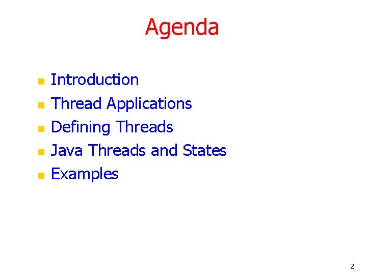 Agenda n n n Introduction Thread Applications Defining Threads Java Threads and States Examples Agenda n n n Introduction Thread Applications Defining Threads Java Threads and States Examples