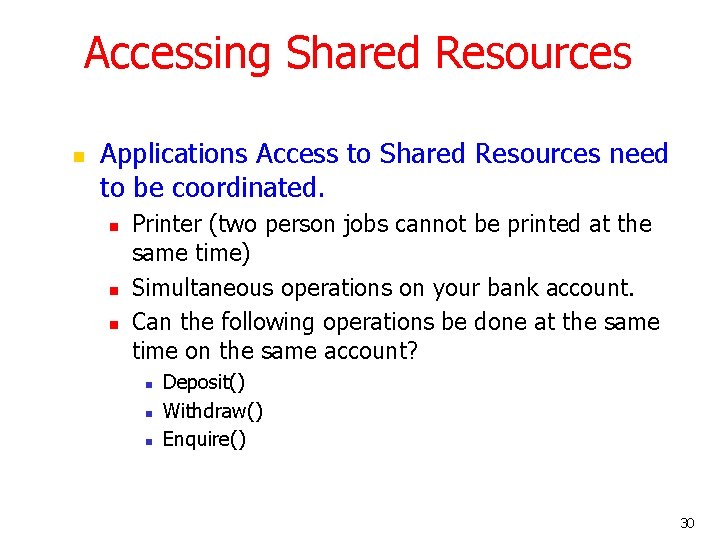 Accessing Shared Resources n Applications Access to Shared Resources need to be coordinated. n Accessing Shared Resources n Applications Access to Shared Resources need to be coordinated. n
