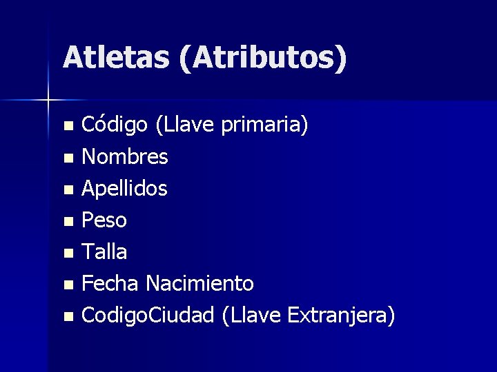 Atletas (Atributos) Código (Llave primaria) n Nombres n Apellidos n Peso n Talla n
