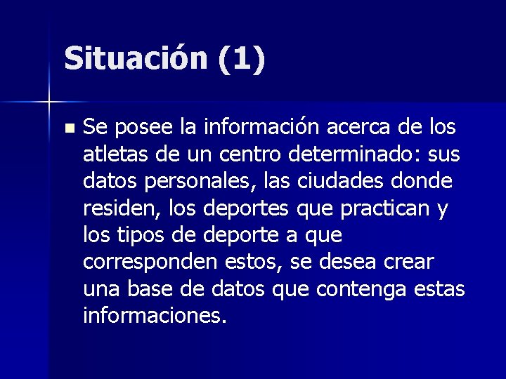 Situación (1) n Se posee la información acerca de los atletas de un centro