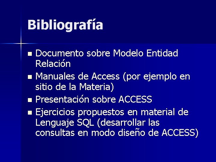 Bibliografía Documento sobre Modelo Entidad Relación n Manuales de Access (por ejemplo en sitio