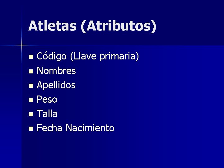 Atletas (Atributos) Código (Llave primaria) n Nombres n Apellidos n Peso n Talla n