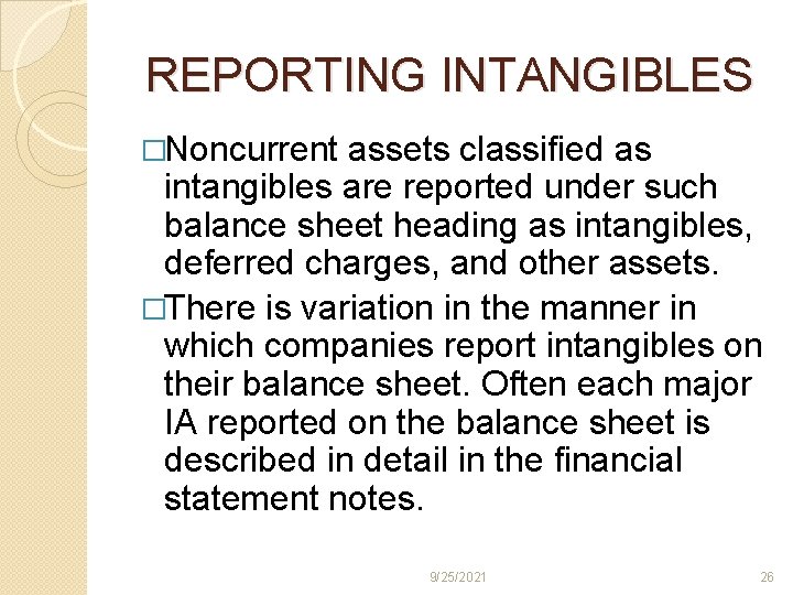 REPORTING INTANGIBLES �Noncurrent assets classified as intangibles are reported under such balance sheet heading