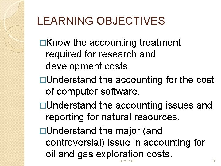 LEARNING OBJECTIVES �Know the accounting treatment required for research and development costs. �Understand the