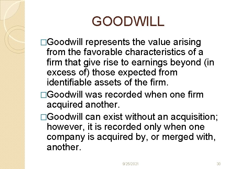 GOODWILL �Goodwill represents the value arising from the favorable characteristics of a firm that