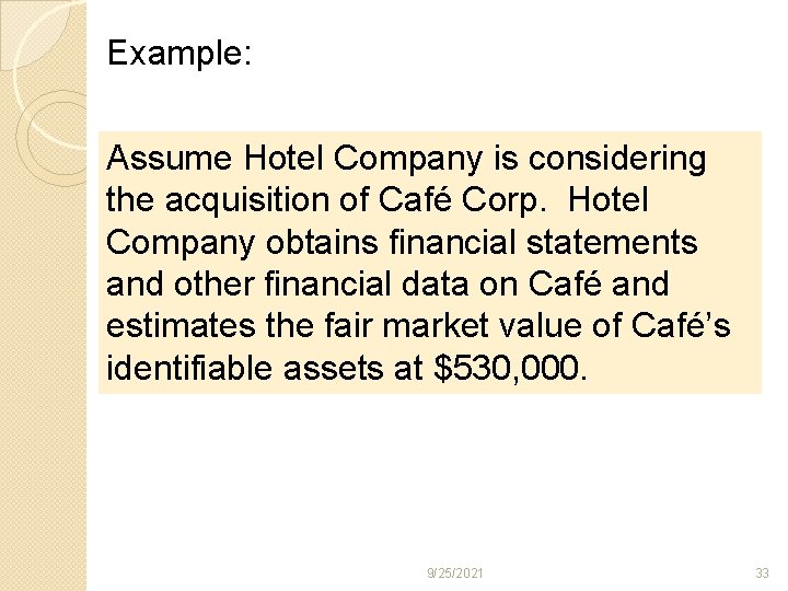 Example: Assume Hotel Company is considering the acquisition of Café Corp. Hotel Company obtains