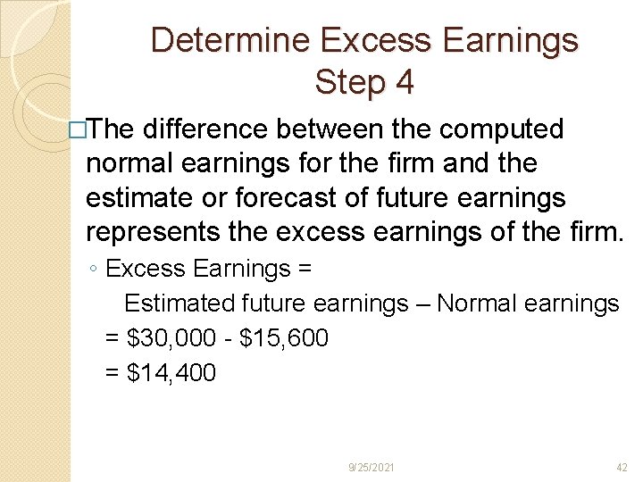 Determine Excess Earnings Step 4 �The difference between the computed normal earnings for the