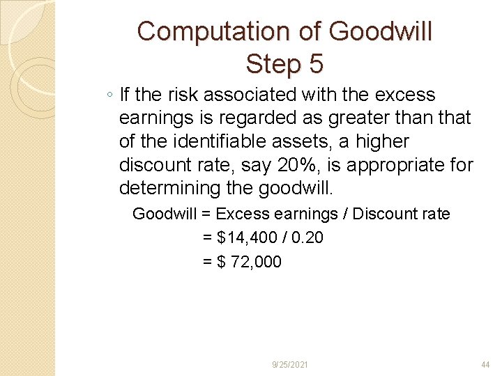 Computation of Goodwill Step 5 ◦ If the risk associated with the excess earnings