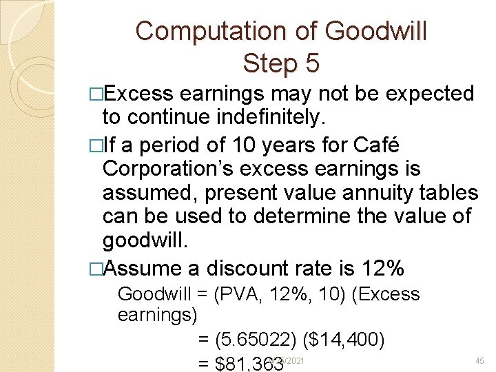 Computation of Goodwill Step 5 �Excess earnings may not be expected to continue indefinitely.