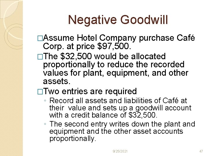 Negative Goodwill �Assume Hotel Company purchase Café Corp. at price $97, 500. �The $32,