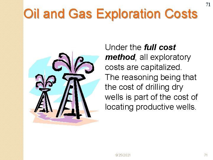 Oil and Gas Exploration Costs 71 Under the full cost method, all exploratory costs