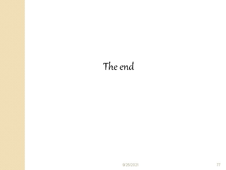 The end 9/25/2021 77 