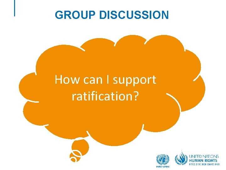 GROUP DISCUSSION How can I support ratification? 