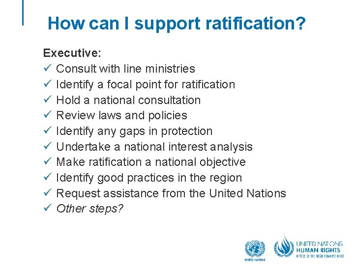 How can I support ratification? Executive: ü Consult with line ministries ü Identify a