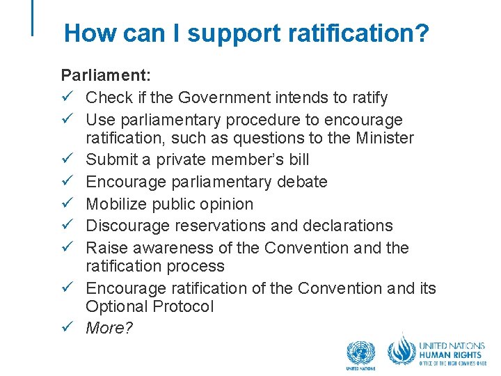 How can I support ratification? Parliament: ü Check if the Government intends to ratify