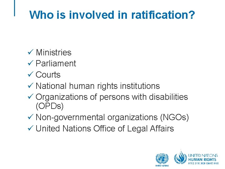 Who is involved in ratification? ü Ministries ü Parliament ü Courts ü National human