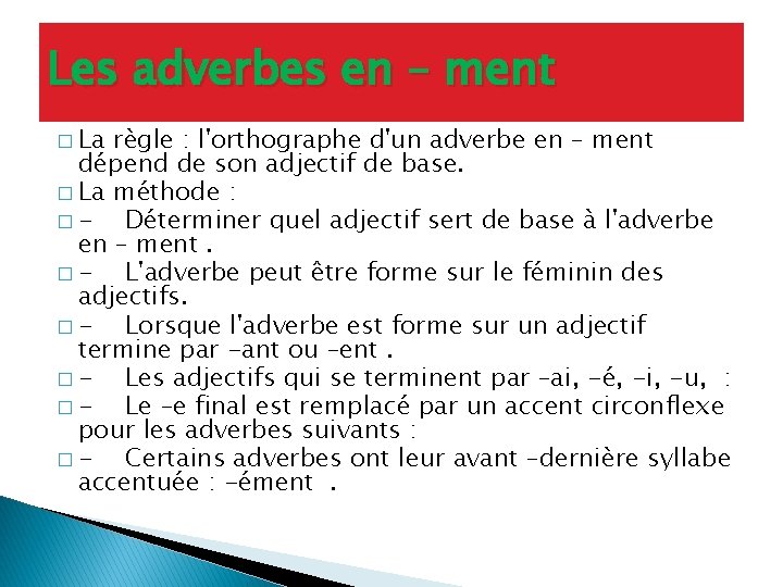 Les adverbes en – ment � La règle : l'orthographe d'un adverbe en –