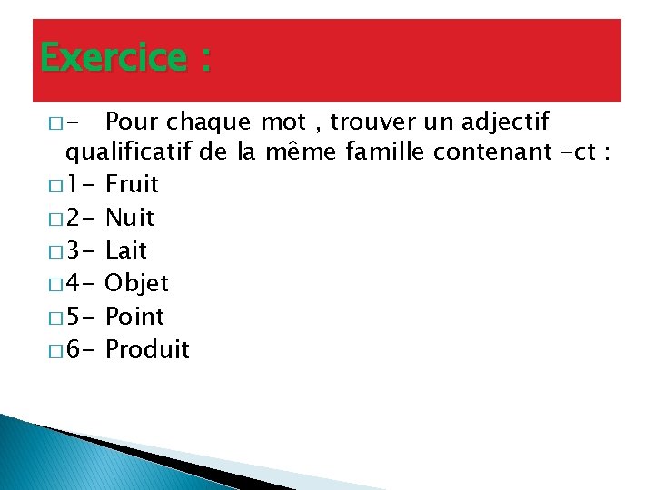 Exercice : �- Pour chaque mot , trouver un adjectif qualificatif de la même