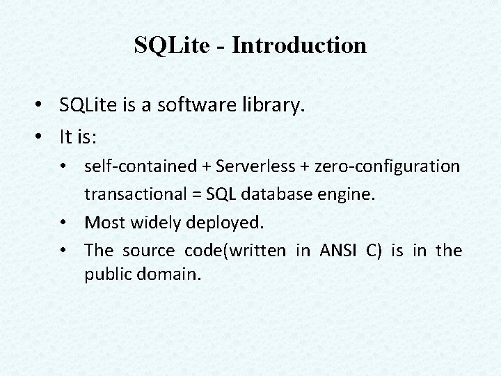 SQLite - Introduction • SQLite is a software library. • It is: • self-contained