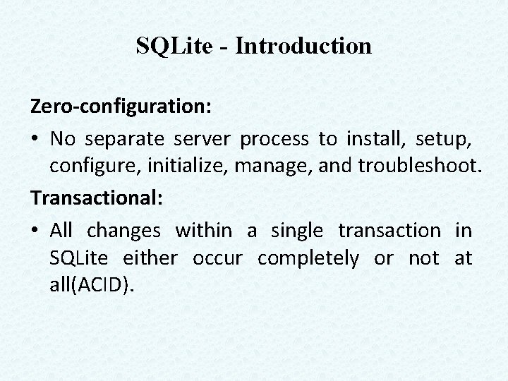 SQLite - Introduction Zero-configuration: • No separate server process to install, setup, configure, initialize,