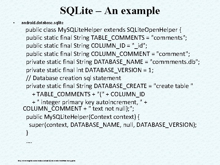 SQLite – An example • android. database. sqlite public class My. SQLite. Helper extends