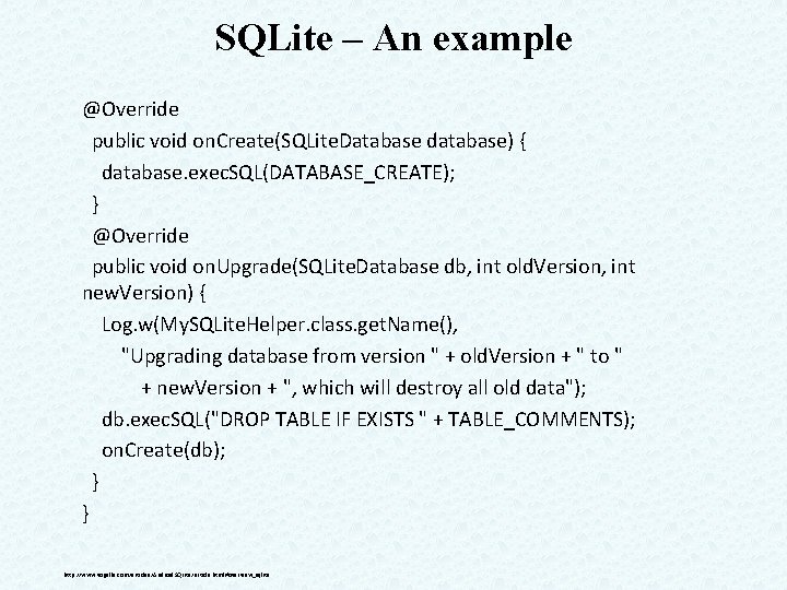 SQLite – An example @Override public void on. Create(SQLite. Database database) { database. exec.