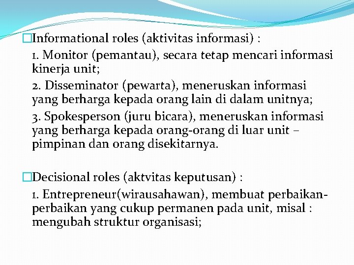 �Informational roles (aktivitas informasi) : 1. Monitor (pemantau), secara tetap mencari informasi kinerja unit;