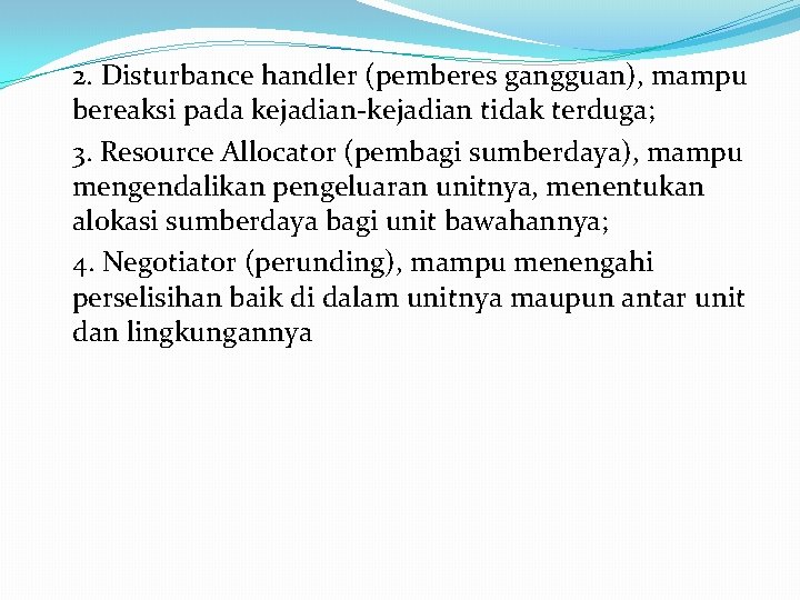 2. Disturbance handler (pemberes gangguan), mampu bereaksi pada kejadian-kejadian tidak terduga; 3. Resource Allocator