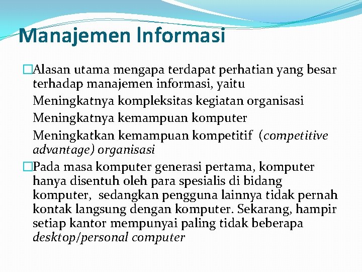 Manajemen lnformasi �Alasan utama mengapa terdapat perhatian yang besar terhadap manajemen informasi, yaitu Meningkatnya