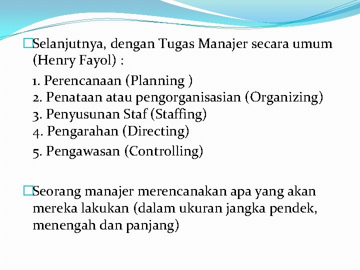 �Selanjutnya, dengan Tugas Manajer secara umum (Henry Fayol) : 1. Perencanaan (Planning ) 2.