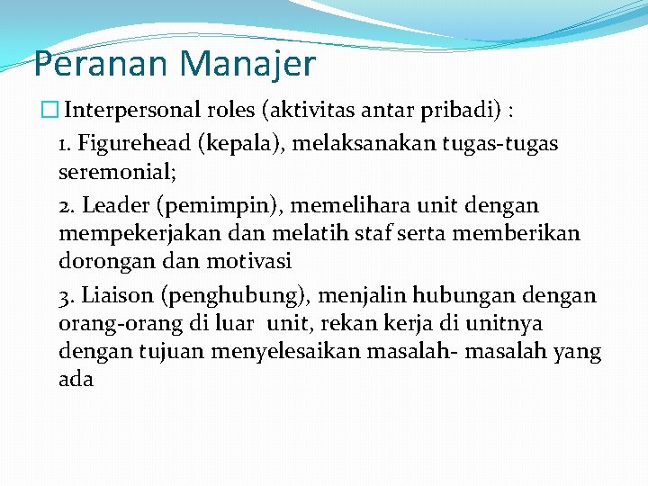 Peranan Manajer � Interpersonal roles (aktivitas antar pribadi) : 1. Figurehead (kepala), melaksanakan tugas-tugas