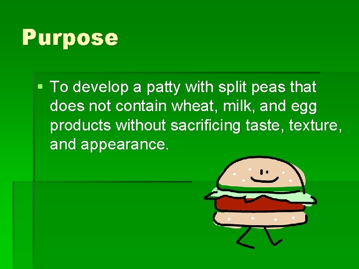 Purpose § To develop a patty with split peas that does not contain wheat,