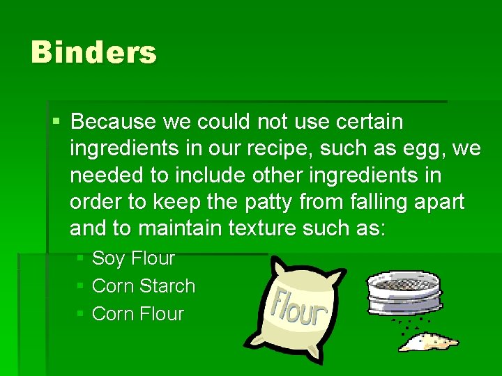 Binders § Because we could not use certain ingredients in our recipe, such as