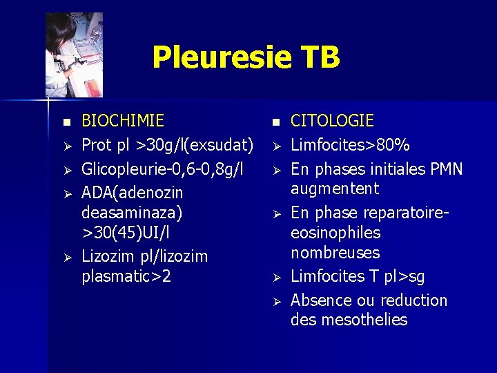 Pleuresie TB n Ø Ø BIOCHIMIE Prot pl >30 g/l(exsudat) Glicopleurie-0, 6 -0, 8