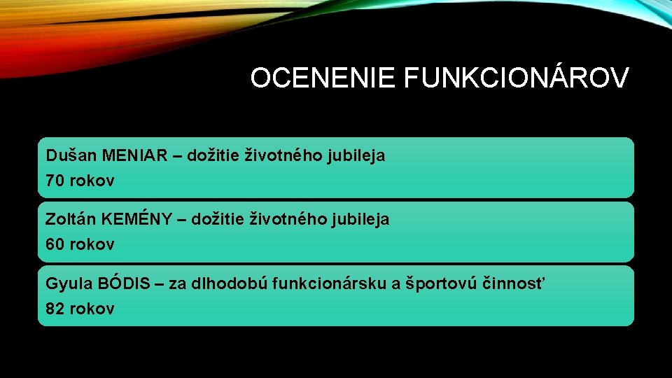 OCENENIE FUNKCIONÁROV Dušan MENIAR – dožitie životného jubileja 70 rokov Zoltán KEMÉNY – dožitie
