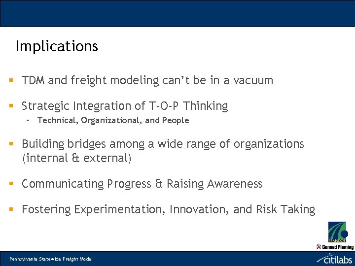 Implications § TDM and freight modeling can’t be in a vacuum § Strategic Integration