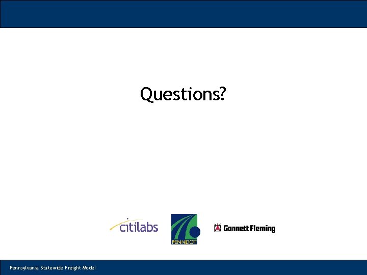 Questions? Pennsylvania Statewide Freight Model 