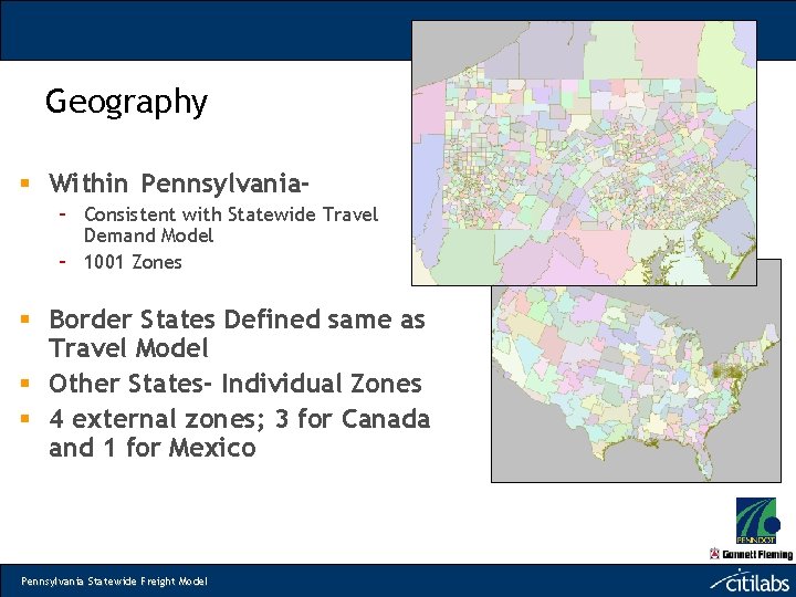 Geography § Within Pennsylvania– Consistent with Statewide Travel Demand Model – 1001 Zones §