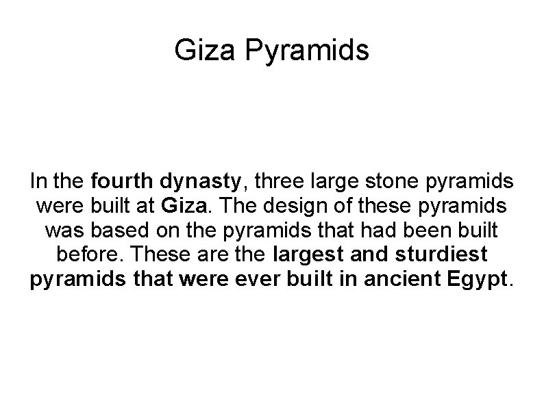 Giza Pyramids In the fourth dynasty, three large stone pyramids were built at Giza.