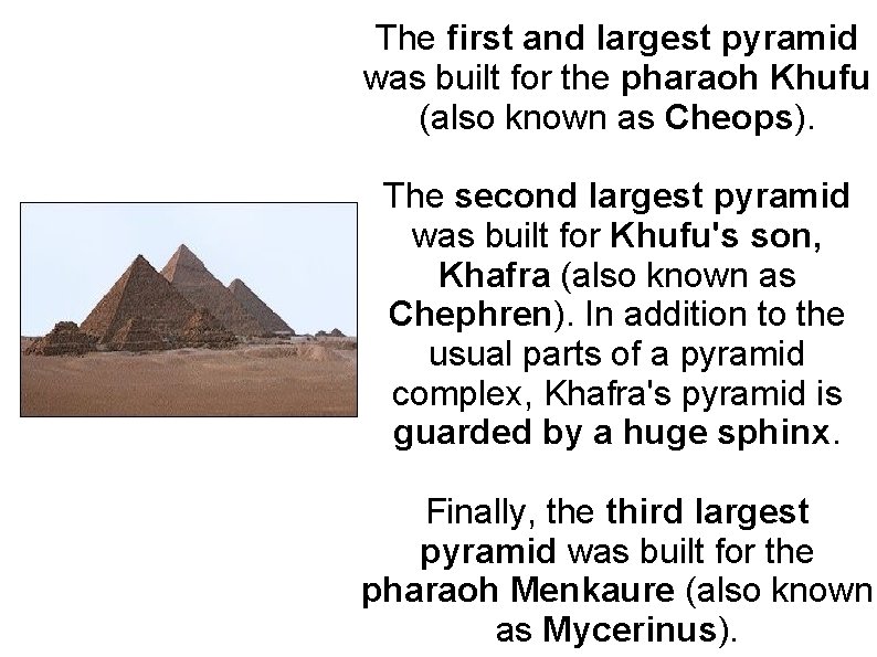 The first and largest pyramid was built for the pharaoh Khufu (also known as