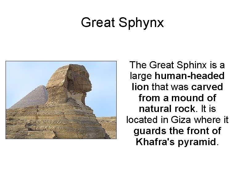 Great Sphynx The Great Sphinx is a large human-headed lion that was carved from