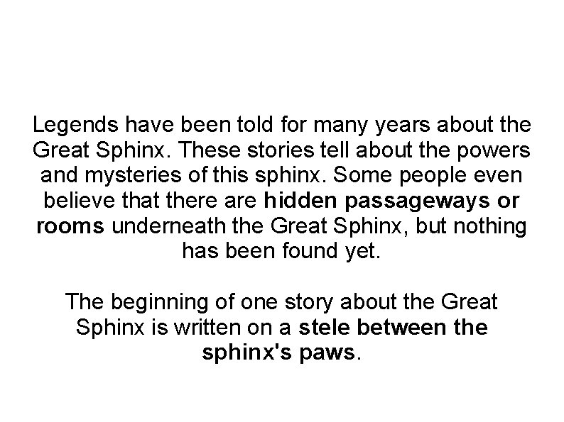 Legends have been told for many years about the Great Sphinx. These stories tell